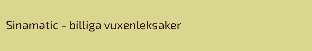 Sinamatic - billiga vuxenleksaker
